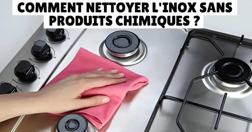 Comment nettoyer l’inox sans produits chimiques ?